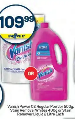 Pick n Pay Vanish Power O2 Regular Powder 500g, Stain Removal Whites 400g or Stain Remover Liquid 2 Litre Each offer