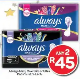 Pick n Pay Always Maxi, Maxi Slim or Ultra Pads offer