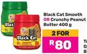 Game Black Cat Smooth Or Crunchy Peanut Butter-For 2 x 400g offer