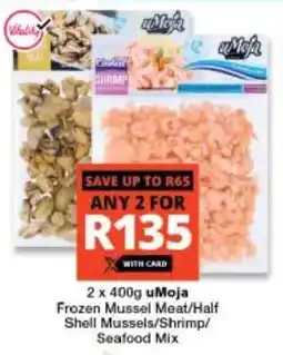 Checkers Hyper uMoja Frozen Mussel Meat/ Half Shell Mussels/ Shrimp/ Seafood Mix offer