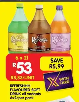 Shoprite REFRESHHH FLAVOURED SOFT DRINK all variants 6x2ℓ per pack offer