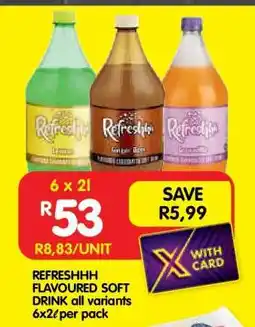Shoprite REFRESHHH FLAVOURED SOFT DRINK all variants 6x2ℓ per pack offer