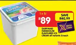 Shoprite DAIRYMAID FARMHOUSE FLAVOURED ICE CREAM all variants 5ℓ each offer