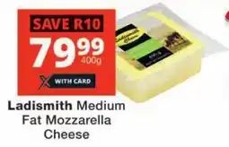 Checkers Ladismith Medium Fat Mozzarella Cheese offer