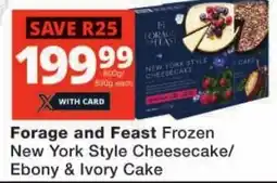 Checkers Forage and Feast Frozen New York Style Cheesecake/ Ebony & Ivory Cake offer