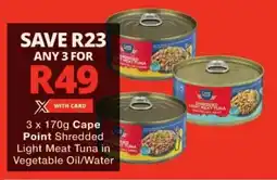 Checkers Cape Point Shredded Light Meat Tuna in Vegetable Oil/ Water offer