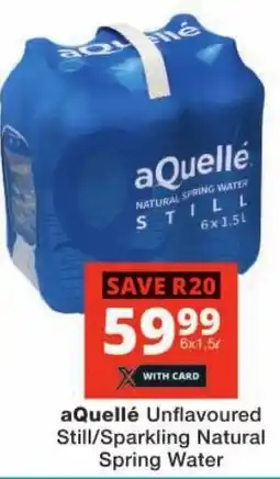 Checkers aQuelle Unflavoured Still/ Sparkling Natural Spring Water offer