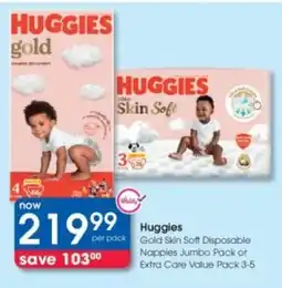 Clicks Huggies Gold Skin Soft Disposable Nappies Jumbo Pack or Extra Care Value Pack offer