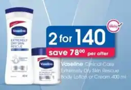 Clicks Vaseline Cinical Care Extremely Dry Skin Rescue Body Lotion or Cream offer