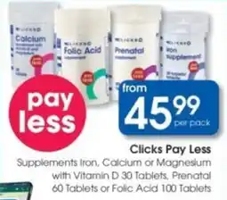 Clicks Clicks Pay Less Supplements Iron, Calcium or Magnesium with Vitamin D, Prenatal or Folic Acid offer