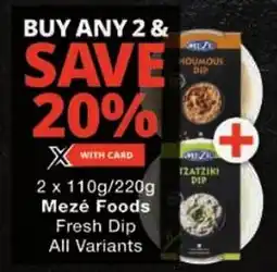 Checkers Mezé Foods Fresh Dip All Variants offer