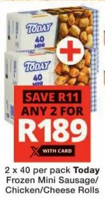 Checkers Today Frozen Mini Sausage/ Chicken/ Cheese Rolls offer