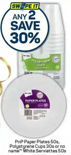 Pick n Pay PnP Paper Plates, Polystyrene Cups or no name White Serviettes offer