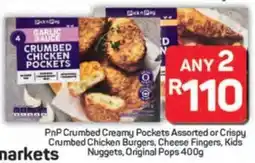 Pick n Pay Hypermarket PnP Crumbed Creamy Pockets Assorted or Crispy Crumbed Chicken Burgers, Cheese Fingers, Kids Nuggets, Original Pops offer