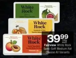 Checkers Hyper Fairview White Rock Semi-Soft Medium Fat Cheese All Variants offer
