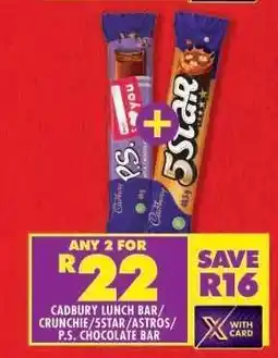 Shoprite CADBURY LUNCH BAR/CRUNCHIE/5STAR/ASTROS/P.S. CHOCOLATE BAR offer