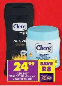 Shoprite CLERE BODY CRÈME/LOTION all variants 300ml/400ml each offer