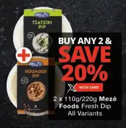 Checkers Mezé Foods Fresh Dip All Variants offer