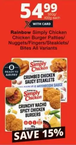 Checkers Rainbow Simply Chicken Chicken Burger Patties/ Nuggets/ Fingers/ Steaklets/ Bites All Variants offer