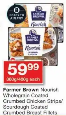 Checkers Farmer Brown Nourish Wholegrain Coated Crumbed Chicken Strips/ Sourdough Coated Crumbed Breast Fillets offer