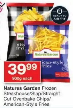 Checkers Natures Garden Frozen Steakhouse/ Slap/ Straight Cut Ovenbake Chips/ American-Style Fries offer