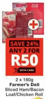 Checkers Farmer's Deli Sliced Ham/ Bacon Loaf/ Chicken Roll offer