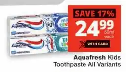 Checkers Aquafresh Kids Toothpaste All Variants offer