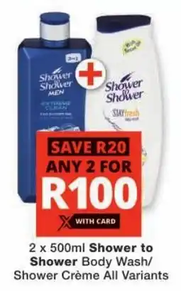 Checkers Shower to Shower Body Wash/ Shower Crème All Variants offer