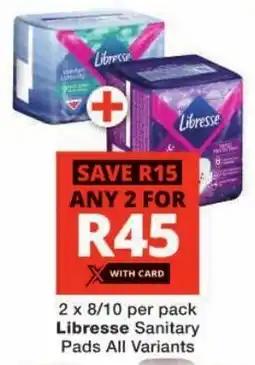 Checkers Libresse Sanitary Pads All Variants offer