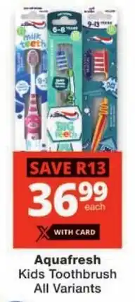 Checkers Aquafresh Kids Toothbrush All Variants offer