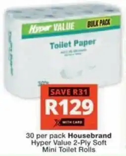 Checkers Hyper Housebrand Hyper Value 2-Ply Soft Mini Toilet Rolls offer
