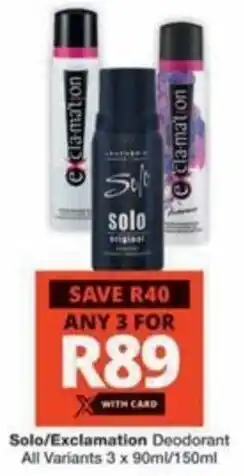 Checkers Hyper Solo/ Exclamation Deodorant All Variants offer