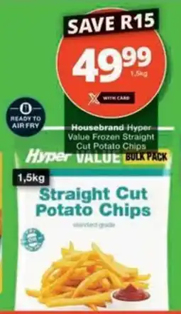 Checkers Hyper Housebrand Hyper Value Frozen Straight Cut Potato Chips offer