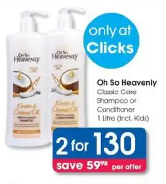 Clicks Oh So Heavenly Classic Care Shampoo or Conditioner offer