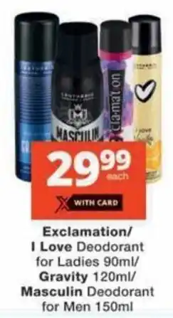 Checkers Exclamation/ I Love Deodorant for Ladies/ Gravity/ Masculin Deodorant for Men offer