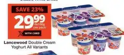 Checkers LANCEWOOD Double Cream Yoghurt (All variants) offer