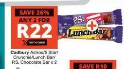 Checkers Cadbury Astros/5 Star/Crunchie/Lunch Bar/P.S. Chocolate Bar x 2 offer