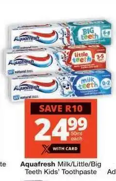 Checkers Aquafresh Milk/Little/Big Teeth Kids’ Toothpaste offer