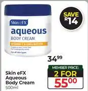 Dis-Chem Skin eFX Aqueous Body Cream-For 2 x 500ml offer