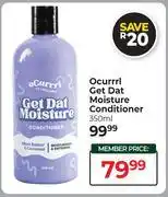 Dis-Chem Ocurrrl Get Dat Moisture Conditioner-350ml offer