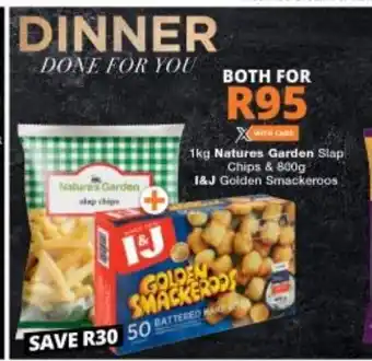 Checkers 1kg Natures Garden Slap Chips & 800g I&J Golden Smackeroos offer