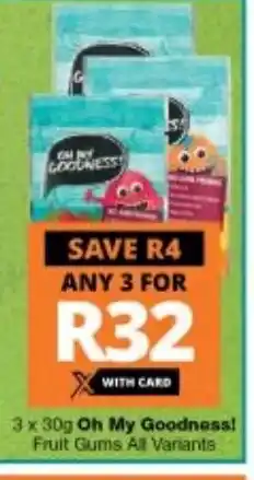 Checkers Oh My Goodness! Fruit Gums All Variants 3 x 30g offer