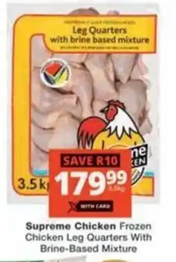 Checkers Hyper Supreme Chicken Frozen Chicken Leg Quarters With Brine-Based Mixture offer
