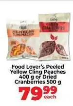 Food Lover's Market Food Lover’s Peeled Yellow Cling Peaches 400 g or Dried Cranberries 500 g offer