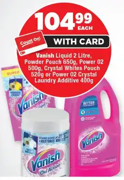 OK Foods Vanish Liquid, Powder Pouch, Power 02, Crystal Whites Pouch or Power 02 Crystal Laundry Additive offer