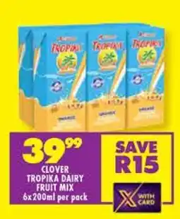 Shoprite CLOVER TROPIKA DAIRY FRUIT MIX 6x200ml per pack offer