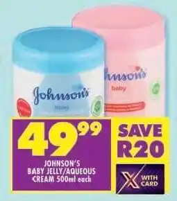 Shoprite JOHNSON'S BABY JELLY/ AQUEOUS CREAM 500ml each offer
