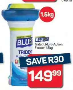 Pick n Pay Hypermarket BLU52 Trident Multi-Action Floater offer