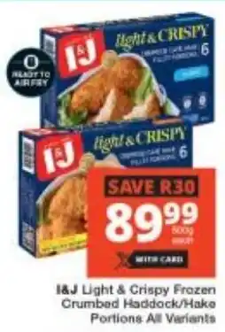 Checkers I&J Light & Crispy Frozen Crumbed Haddock/Hake Portions All Variants offer