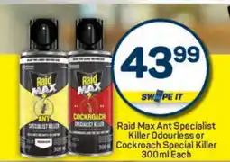 Pick n Pay Raid Max Ant Specialist Killer Odourless or Cockroach Special Killer 300ml Each offer